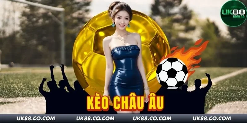 Kèo Châu Âu UK88: Cách Đọc Kèo Bóng Đá Dễ Hiểu Cho Tân Binh